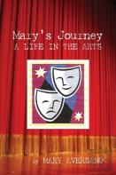Mary'S Journey A Life In The Arts: An Autobiography - My Own Story