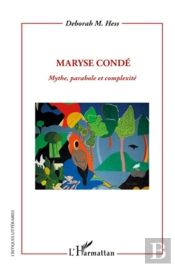 Maryse Condé ; Mythe, Parabole Et Complexité