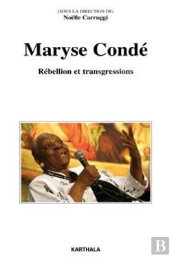 Bertrand.pt - Maryse Condé ; Rébellion Et Transgressions