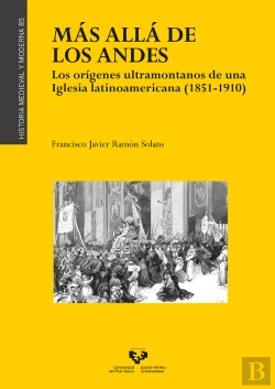 Bertrand.pt - Más Allá De Los Andes. Los Orígenes Ultramontanos De Una Iglesia Latinoamericana (1851-1910)