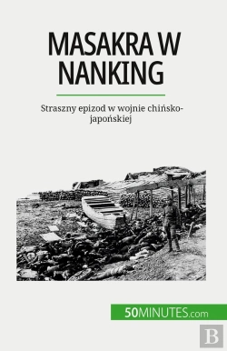 Bertrand.pt - Masakra W Nanking : Straszny Epizod W Wojnie Chinsko-Japonskiej