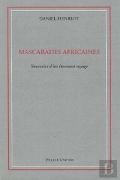Mascarades Africaines - Souvenirs D'Un Etonnant Voyage