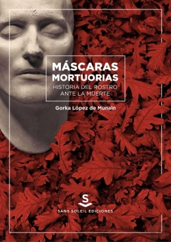 Bertrand.pt - Máscaras Mortuorias. Historia Del Rostro Ante La Muerte
