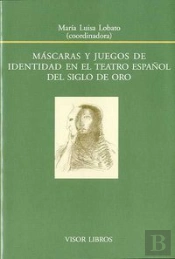Máscaras Y Juegos De Identidad En El Teatro Español Del Siglo De Oro