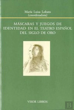 Bertrand.pt - Máscaras Y Juegos De Identidad En El Teatro Español Del Siglo De Oro