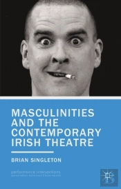 Masculinities And The Contemporary Irish Theatre