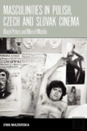 Masculinities In Polish, Czech And Slovak Cinema