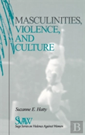 Masculinities, Violence And Culture