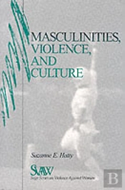 Masculinities, Violence And Culture
