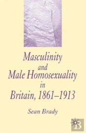 Masculinity And Male Homosexuality In Britain, 1861-1913