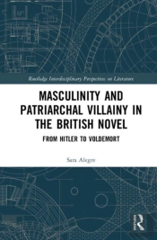 Masculinity And Patriarchal Villainy In The British Novel