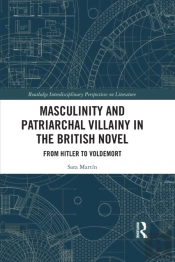 Masculinity And Patriarchal Villainy In The British Novel