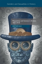 Masculinity And Science In Britain, 1831â€“1918