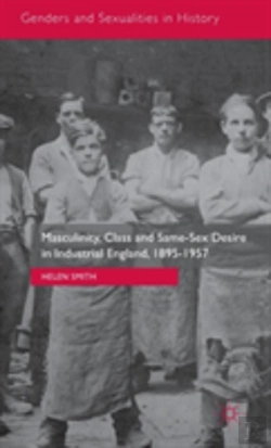 Bertrand.pt - Masculinity, Class And Same-Sex Desire In Industrial England, 1895-1957