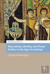 Masculinity, Identity, And Power Politics In The Age Of Justinian