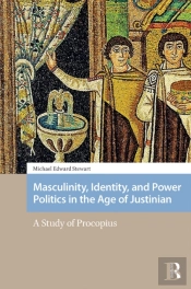 Masculinity, Identity, And Power Politics In The Age Of Justinian