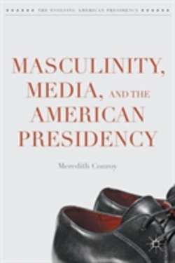 Bertrand.pt - Masculinity, Media, And The American Presidency