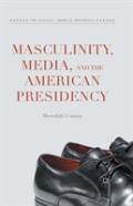 Masculinity, Media, And The American Presidency