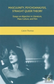 Masculinity, Psychoanalysis, Straight Queer Theory