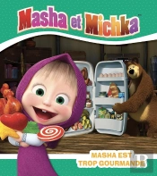 Masha Et Michka : Masha Est Trop Gourmande