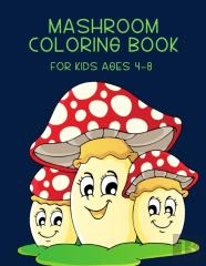 Mashroom Coloring Book For Kids Ages 4-8