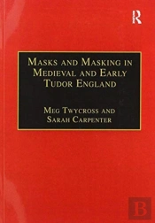 Masks And Masking In Medieval And Early Tudor England