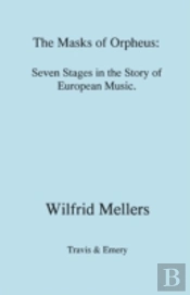 Masks Of Orpheus: Seven Stages In The Story Of European Music