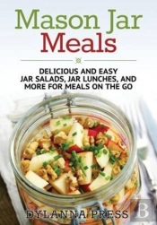 Mason Jar Meals: Delicious And Easy Jar