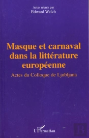 Masque Et Carnaval Dans La Litterature Europeenne ; Actes Du Colloque De Ljubljana