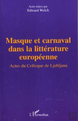Bertrand.pt - Masque Et Carnaval Dans La Litterature Europeenne ; Actes Du Colloque De Ljubljana