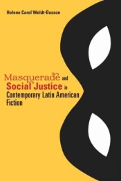 Masquerade And Social Justice In Contemporary Latin American Fiction