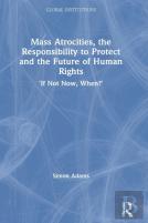 Mass Atrocities, The Responsibility To Protect And The Future Of Human Rights