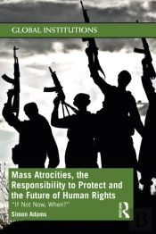 Mass Atrocities, The Responsibility To Protect And The Future Of Human Rights