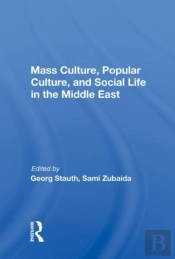 Mass Culture, Popular Culture, And Social Life In The Middle East