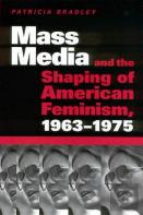 Mass Media And The Shaping Of American Feminism, 1963-1975