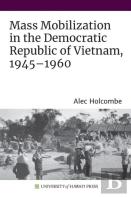 Mass Mobilization In The Democratic Republic Of Vietnam, 1945â€“1960