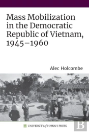 Mass Mobilization In The Democratic Republic Of Vietnam, 1945â€“1960