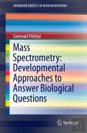 Mass Spectrometry: Developmental Approaches To Answer Biological Questions