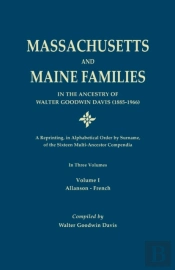 Massachusetts And Maine Families In The Ancestry Of Walter Goodwin Davis (1885-1966)