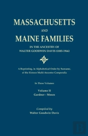 Massachusetts And Maine Families In The Ancestry Of Walter Goodwin Davis (1885-1966)