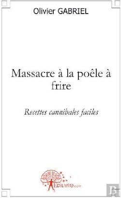 Bertrand.pt - Massacre La Poêle À Frire ; Recettes Cannibales Faciles