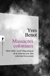 Massacres Coloniaux ; 1944-1950 : La Ive République Et La Mise Au Pas Des Colonies Françaises