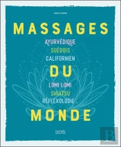 Massages Du Monde - Ayurvedique, Suedois, Californien, Lomi Lomi, Shiatsu, Reflexologie...