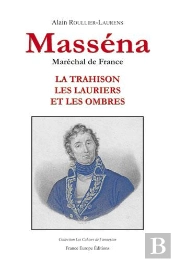 Masséna, Maréchal De France ; La Trahison, Les Lauriers Et Les Ombres