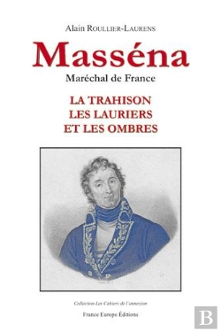 Bertrand.pt - Masséna, Maréchal De France ; La Trahison, Les Lauriers Et Les Ombres