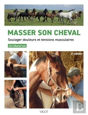 Masser Son Cheval : Soulager Douleurs Et Tensions Musculaires (2e Édition)