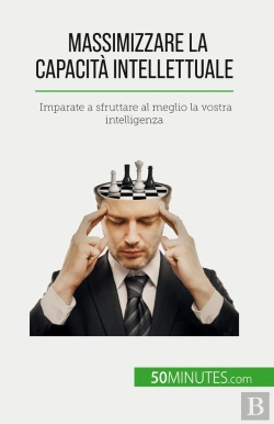 Bertrand.pt - Massimizzare La Capacità Intellettuale : Imparate A Sfruttare Al Meglio La Vostra Intelligenza