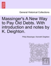 Massinger'S A New Way To Pay Old Debts.