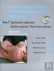 Masso-Kinésithérapie Et Thérapie Manuelle Pratiques T.2 ; Applications Régionales