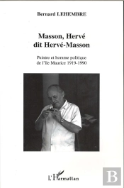 Masson, Herve Dit Herve Masson ; Peintre Et Homme Politique De L'Ile Maurice 1919-1990